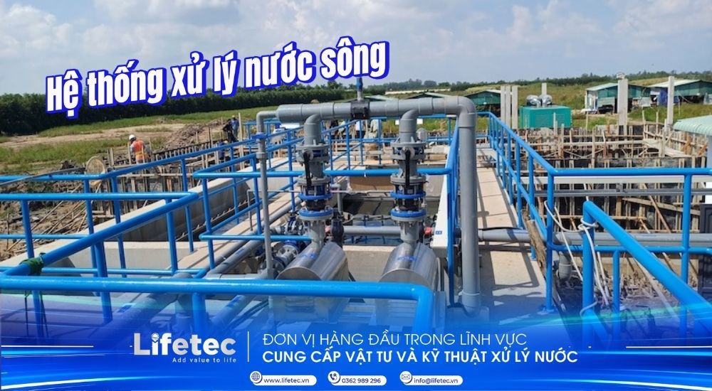 Xử lý nước sông | Quy trình, Công nghệ và Giải pháp tối ưu cho sinh hoạt & công nghiệp