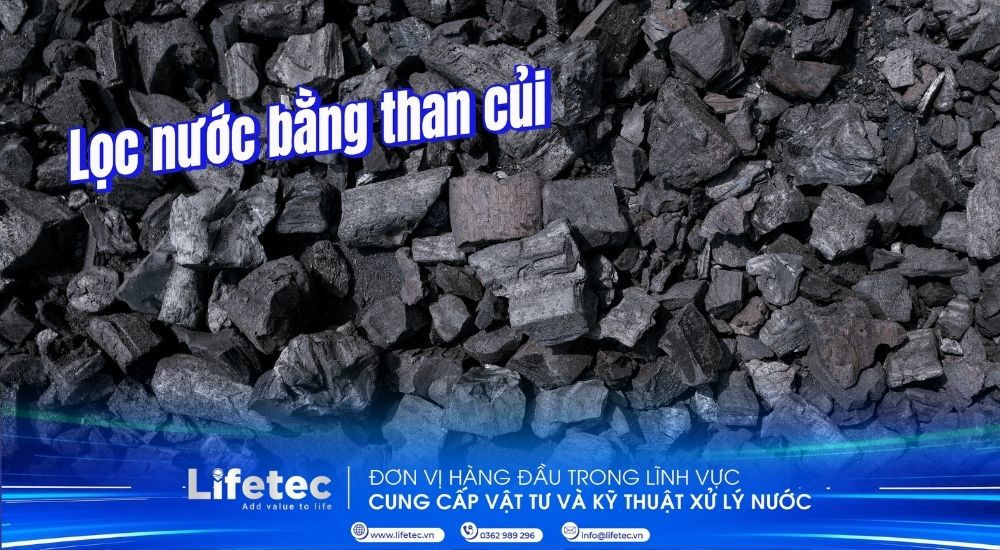 Lọc nước bằng than củi | Cơ chế hóa lý, hiệu quả thực tế và hướng dẫn chi tiết