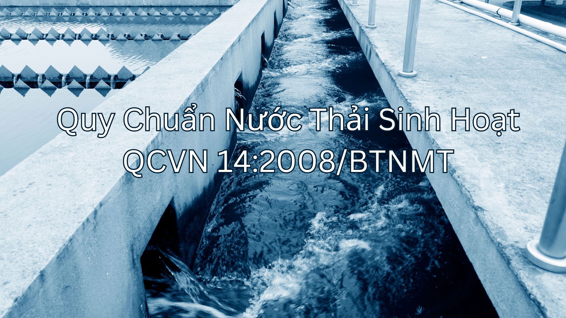 Quy chuẩn nước thải sinh hoạt mới nhất | Những thông số cần đặc biệt lưu ý